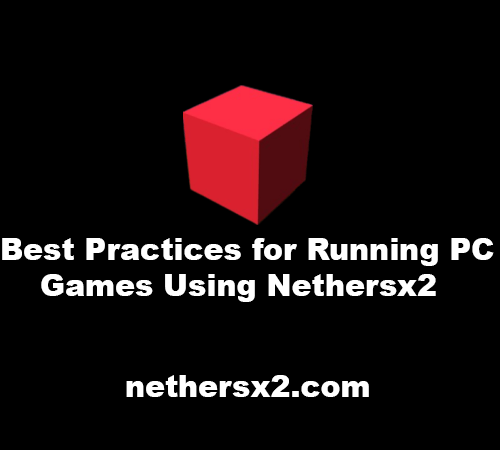 Best Practices for Running PC Games Using Nethersx2