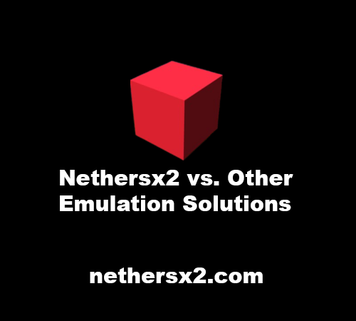 Nethersx2 vs. Other Emulation Solutions: A Comparative Analysis